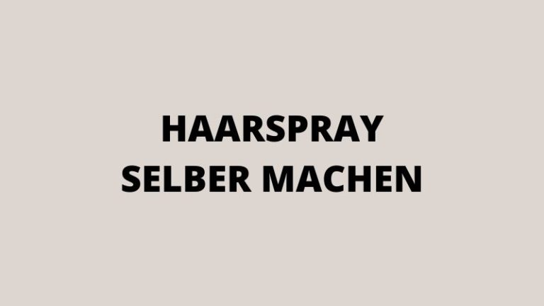 Haarspray selber machen